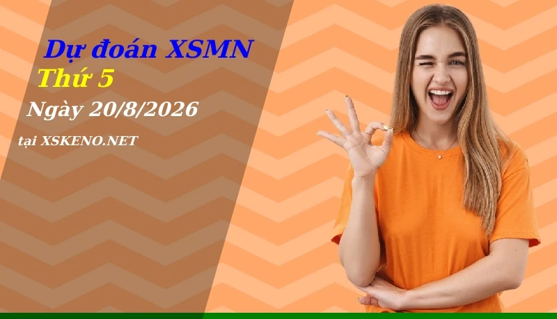 Dự đoán XSMN 20/8/2026, soi cầu kết quả Xổ Số Miền Nam thứ 5 - 20-8-2026