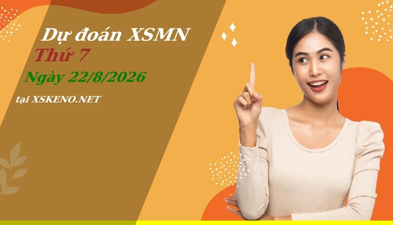Dự đoán XSMN 22/8/2026, soi cầu kết quả Xổ Số Miền Nam thứ 7 - 22-8-2026