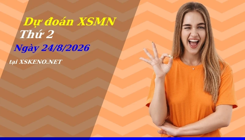 Dự đoán XSMN 24/8/2026, soi cầu kết quả Xổ Số Miền Nam thứ 2 - 24-8-2026