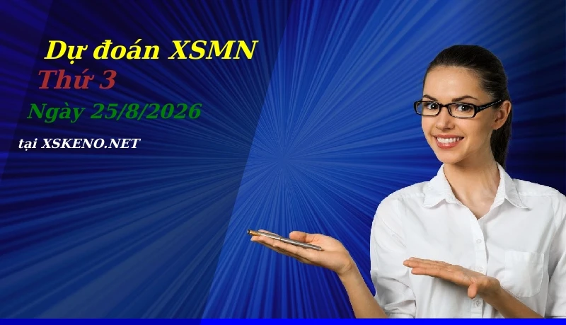 Dự đoán XSMN 25/8/2026, soi cầu kết quả Xổ Số Miền Nam thứ 3 - 25-8-2026