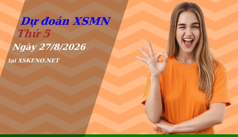 Dự đoán XSMN 27/8/2026, soi cầu kết quả Xổ Số Miền Nam thứ 5 - 27-8-2026