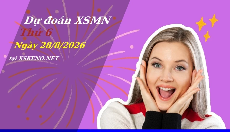 Dự đoán XSMN 28/8/2026, soi cầu kết quả Xổ Số Miền Nam thứ 6 - 28-8-2026