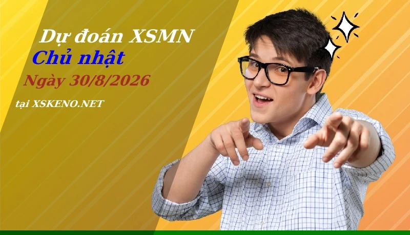 Dự đoán XSMN 30/8/2026, soi cầu kết quả Xổ Số Miền Nam chủ nhật - 30-8-2026