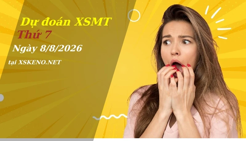 Dự đoán XSMT 8/8/2026, soi cầu kết quả Xổ Số Miền Trung thứ 7 - 8-8-2026
