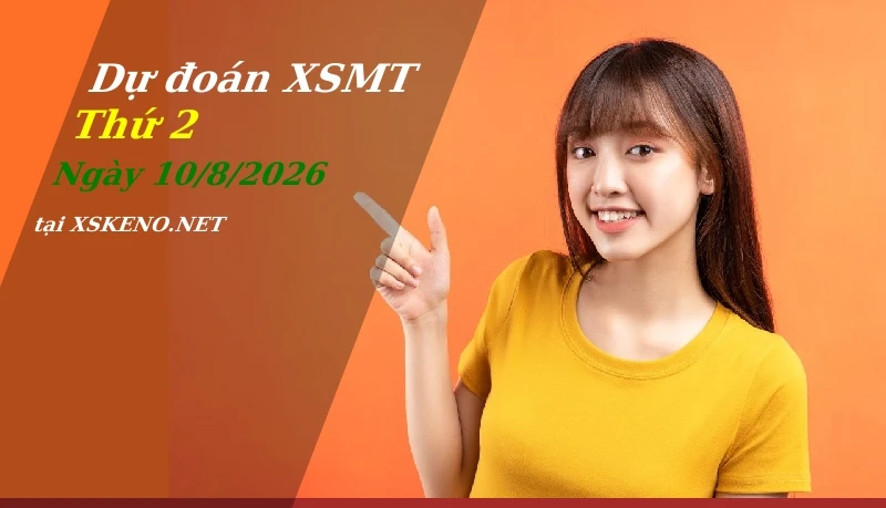 Dự đoán XSMT 10/8/2026, soi cầu kết quả Xổ Số Miền Trung thứ 2 - 10-8-2026