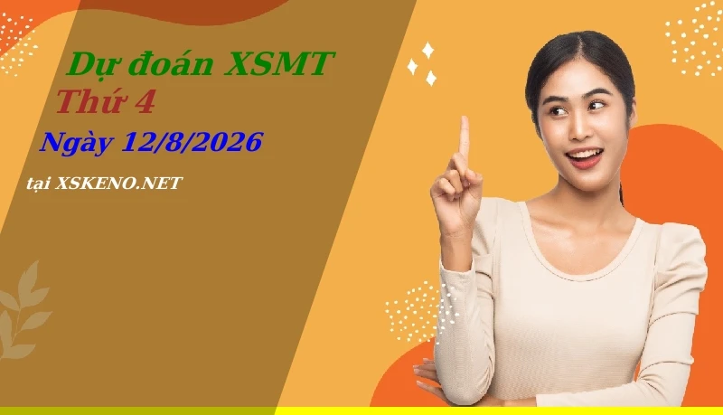 Dự đoán XSMT 12/8/2026, soi cầu kết quả Xổ Số Miền Trung thứ 4 - 12-8-2026