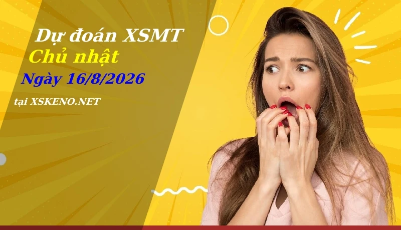 Dự đoán XSMT 16/8/2026, soi cầu kết quả Xổ Số Miền Trung chủ nhật - 16-8-2026