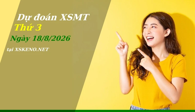 Dự đoán XSMT 18/8/2026, soi cầu kết quả Xổ Số Miền Trung thứ 3 - 18-8-2026