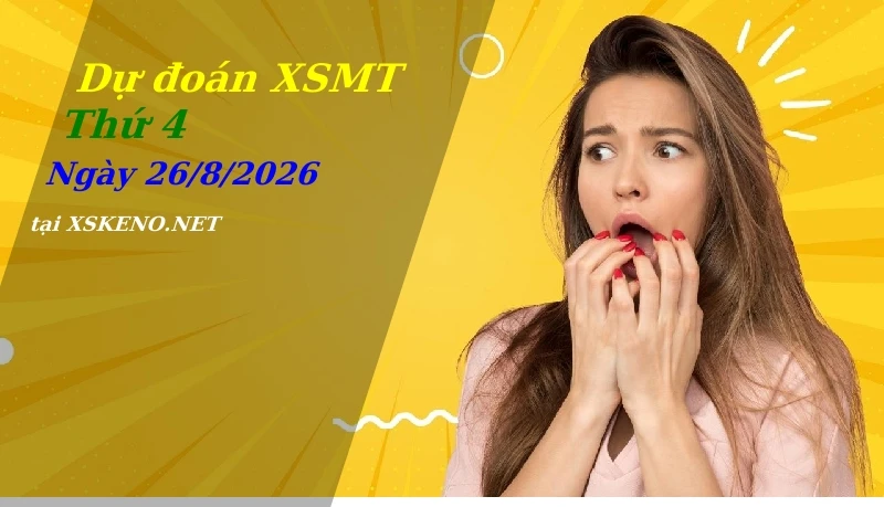 Dự đoán XSMT 26/8/2026, soi cầu kết quả Xổ Số Miền Trung thứ 4 - 26-8-2026