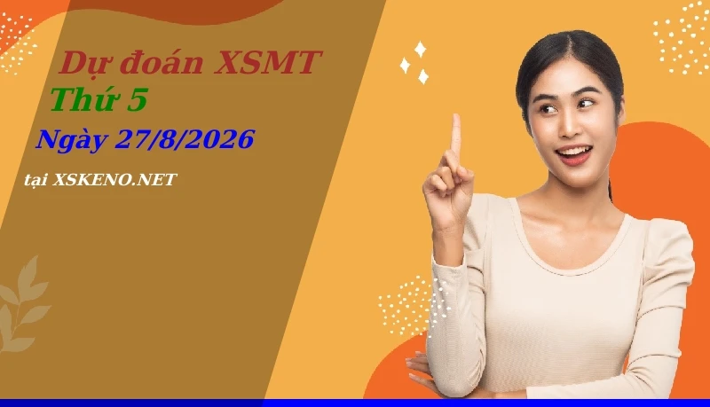 Dự đoán XSMT 27/8/2026, soi cầu kết quả Xổ Số Miền Trung thứ 5 - 27-8-2026