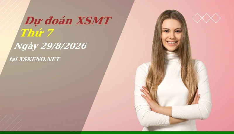 Dự đoán XSMT 29/8/2026, soi cầu kết quả Xổ Số Miền Trung thứ 7 - 29-8-2026