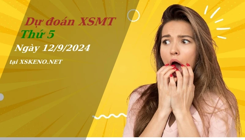 Dự đoán XSMT 12/9/2024, soi cầu kết quả Xổ Số Miền Trung thứ 5 - 12-9-2024