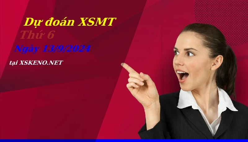 Dự đoán XSMT 13/9/2024, soi cầu kết quả Xổ Số Miền Trung thứ 6 - 13-9-2024