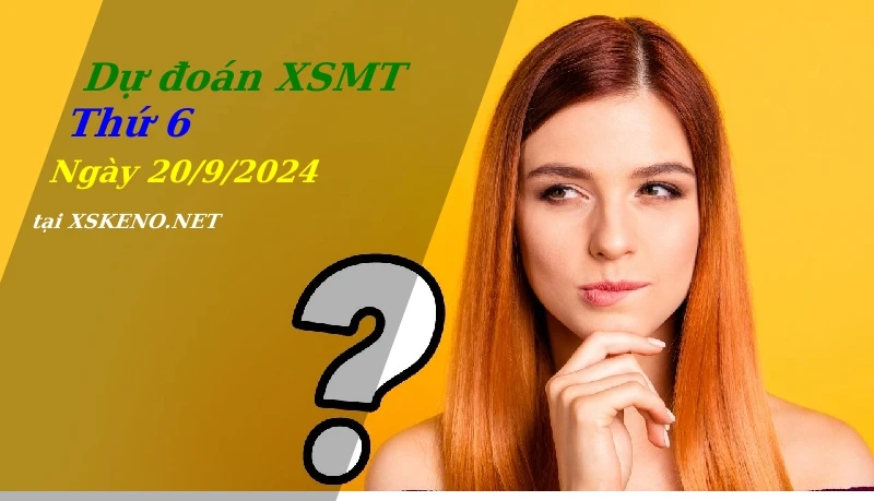 Dự đoán XSMT 20/9/2024, soi cầu kết quả Xổ Số Miền Trung thứ 6 - 20-9-2024