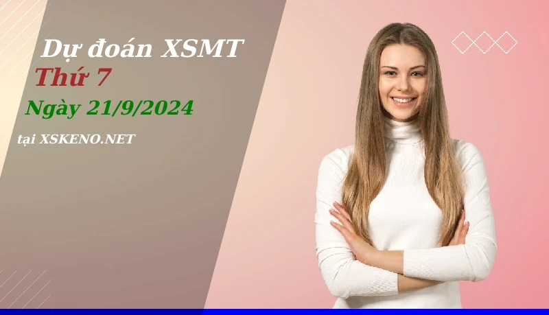 Dự đoán XSMT 21/9/2024, soi cầu kết quả Xổ Số Miền Trung thứ 7 - 21-9-2024