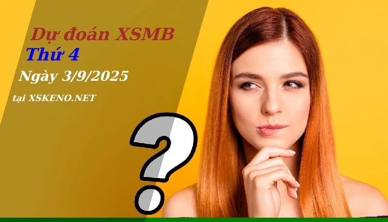 Dự đoán XSMB 3/9/2025, soi cầu kết quả Xổ Số Miền Bắc thứ 4 - 3-9-2025