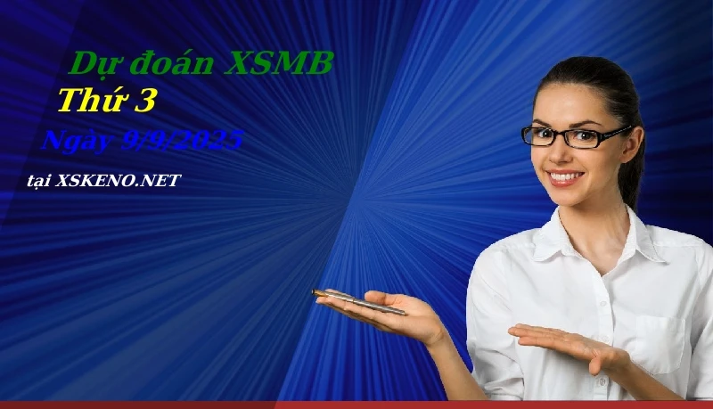 Dự đoán XSMB 9/9/2025, soi cầu kết quả Xổ Số Miền Bắc thứ 3 - 9-9-2025