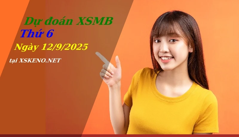 Dự đoán XSMB 12/9/2025, soi cầu kết quả Xổ Số Miền Bắc thứ 6 - 12-9-2025