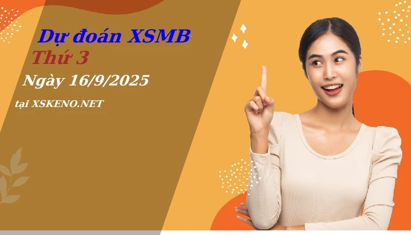 Dự đoán XSMB 16/9/2025, soi cầu kết quả Xổ Số Miền Bắc thứ 3 - 16-9-2025