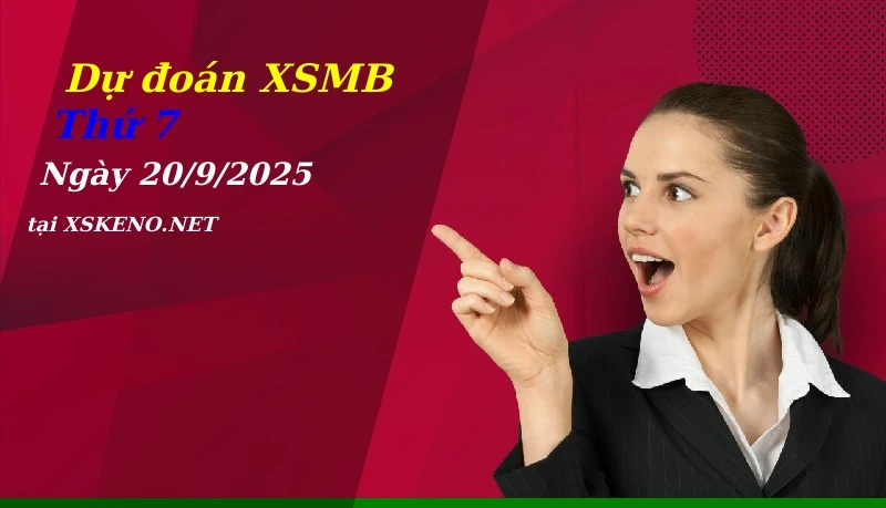 Dự đoán XSMB 20/9/2025, soi cầu kết quả Xổ Số Miền Bắc thứ 7 - 20-9-2025