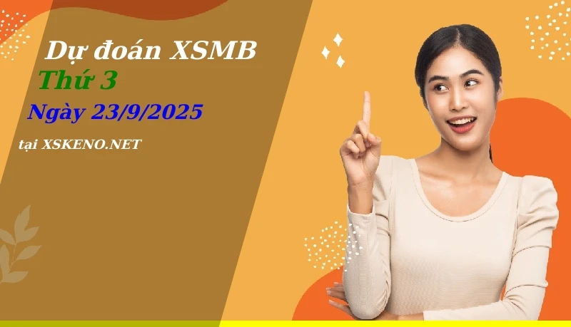 Dự đoán XSMB 23/9/2025, soi cầu kết quả Xổ Số Miền Bắc thứ 3 - 23-9-2025