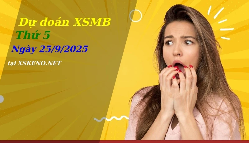 Dự đoán XSMB 25/9/2025, soi cầu kết quả Xổ Số Miền Bắc thứ 5 - 25-9-2025