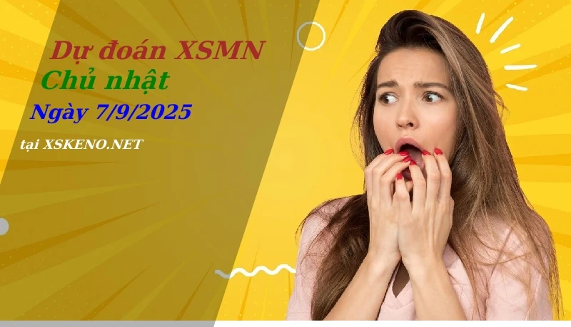 Dự đoán XSMN 7/9/2025, soi cầu kết quả Xổ Số Miền Nam chủ nhật - 7-9-2025