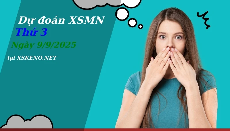 Dự đoán XSMN 9/9/2025, soi cầu kết quả Xổ Số Miền Nam thứ 3 - 9-9-2025
