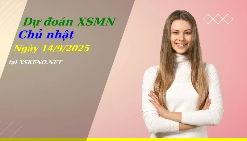 Dự đoán XSMN 14/9/2025, soi cầu kết quả Xổ Số Miền Nam chủ nhật - 14-9-2025