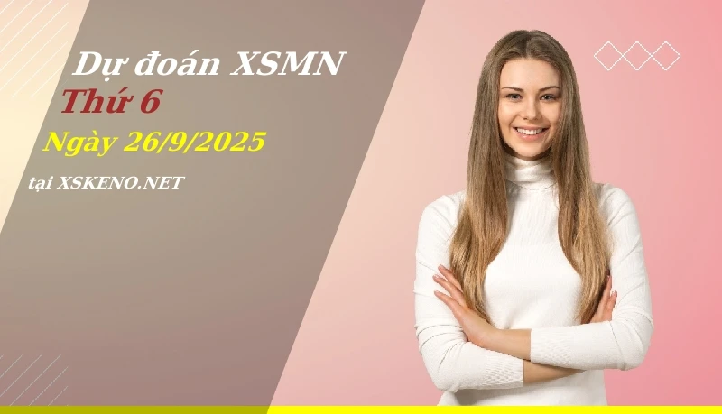Dự đoán XSMN 26/9/2025, soi cầu kết quả Xổ Số Miền Nam thứ 6 - 26-9-2025