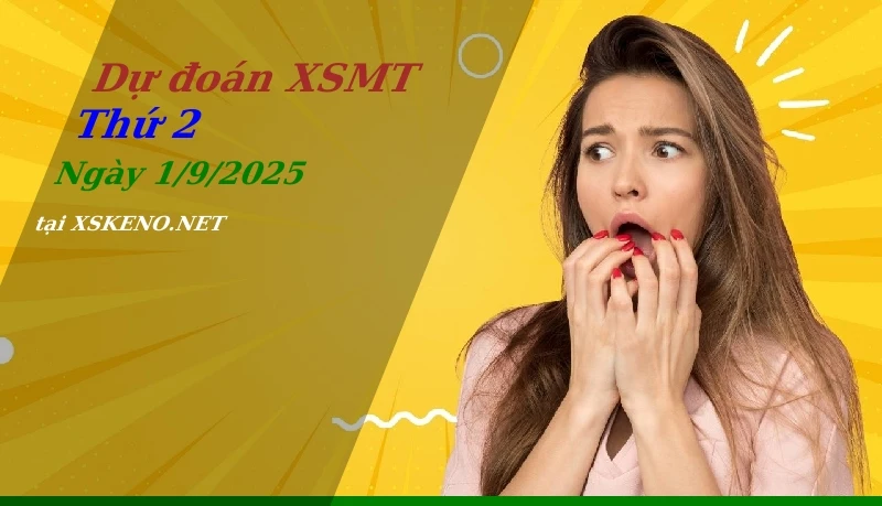 Dự đoán XSMT 1/9/2025, soi cầu kết quả Xổ Số Miền Trung thứ 2 - 1-9-2025
