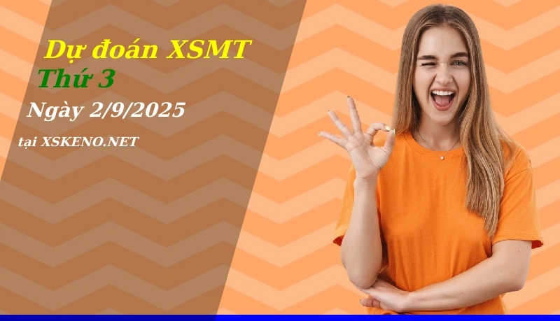 Dự đoán XSMT 2/9/2025, soi cầu kết quả Xổ Số Miền Trung thứ 3 - 2-9-2025