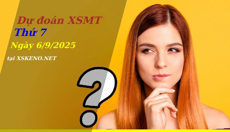 Dự đoán XSMT 6/9/2025, soi cầu kết quả Xổ Số Miền Trung thứ 7 - 6-9-2025