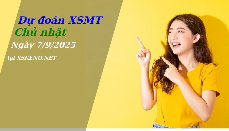 Dự đoán XSMT 7/9/2025, soi cầu kết quả Xổ Số Miền Trung chủ nhật - 7-9-2025