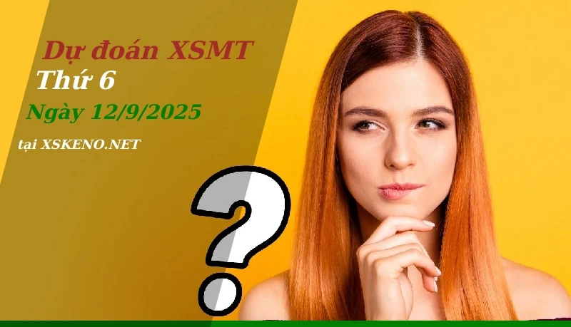 Dự đoán XSMT 12/9/2025, soi cầu kết quả Xổ Số Miền Trung thứ 6 - 12-9-2025