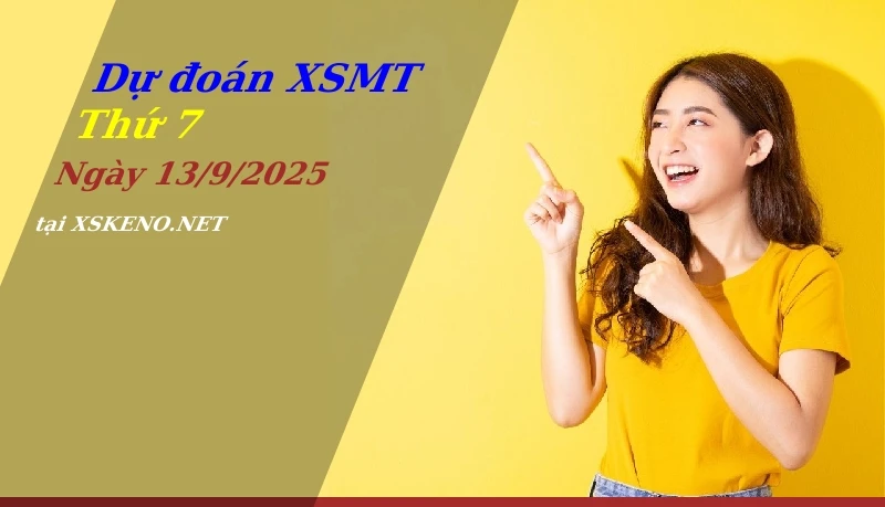 Dự đoán XSMT 13/9/2025, soi cầu kết quả Xổ Số Miền Trung thứ 7 - 13-9-2025
