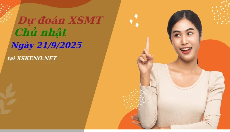 Dự đoán XSMT 21/9/2025, soi cầu kết quả Xổ Số Miền Trung chủ nhật - 21-9-2025