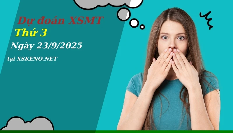 Dự đoán XSMT 23/9/2025, soi cầu kết quả Xổ Số Miền Trung thứ 3 - 23-9-2025