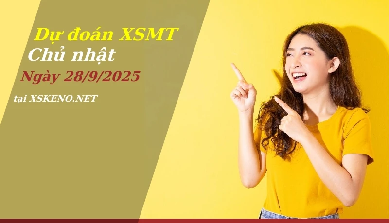 Dự đoán XSMT 28/9/2025, soi cầu kết quả Xổ Số Miền Trung chủ nhật - 28-9-2025