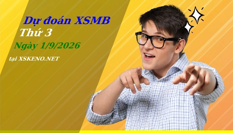 Dự đoán XSMB 1/9/2026, soi cầu kết quả Xổ Số Miền Bắc thứ 3 - 1-9-2026