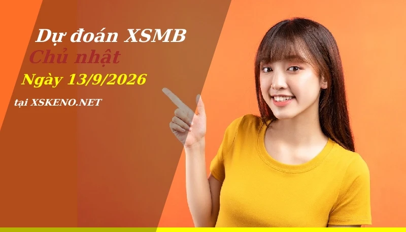 Dự đoán XSMB 13/9/2026, soi cầu kết quả Xổ Số Miền Bắc chủ nhật - 13-9-2026