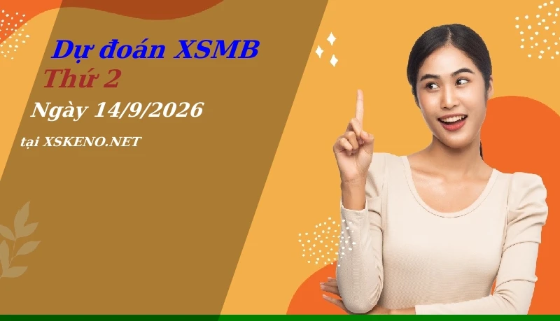Dự đoán XSMB 14/9/2026, soi cầu kết quả Xổ Số Miền Bắc thứ 2 - 14-9-2026