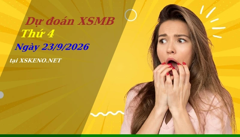 Dự đoán XSMB 23/9/2026, soi cầu kết quả Xổ Số Miền Bắc thứ 4 - 23-9-2026