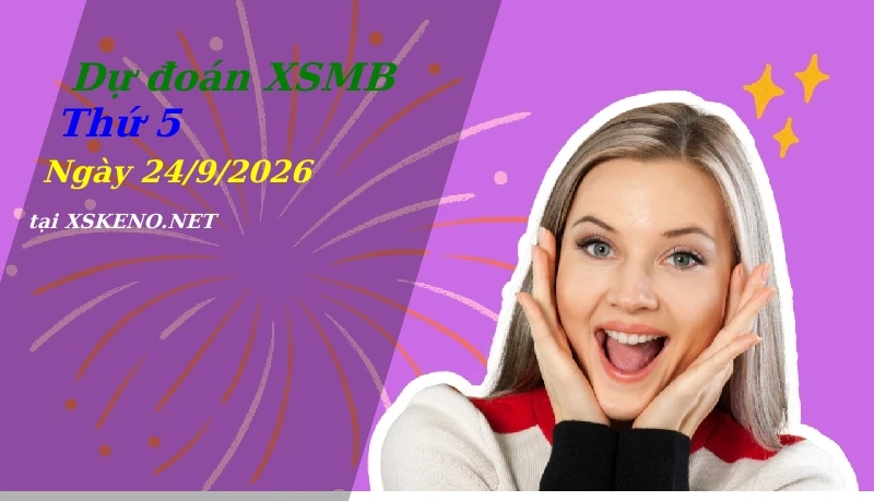 Dự đoán XSMB 24/9/2026, soi cầu kết quả Xổ Số Miền Bắc thứ 5 - 24-9-2026