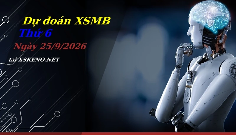 Dự đoán XSMB 25/9/2026, soi cầu kết quả Xổ Số Miền Bắc thứ 6 - 25-9-2026