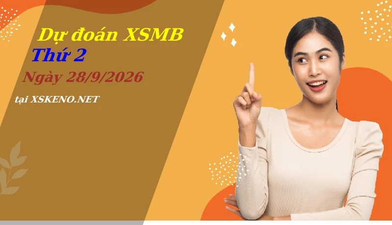 Dự đoán XSMB 28/9/2026, soi cầu kết quả Xổ Số Miền Bắc thứ 2 - 28-9-2026