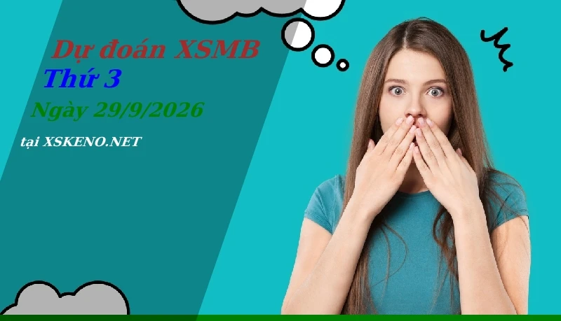 Dự đoán XSMB 29/9/2026, soi cầu kết quả Xổ Số Miền Bắc thứ 3 - 29-9-2026