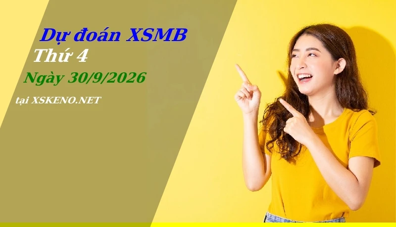 Dự đoán XSMB 30/9/2026, soi cầu kết quả Xổ Số Miền Bắc thứ 4 - 30-9-2026