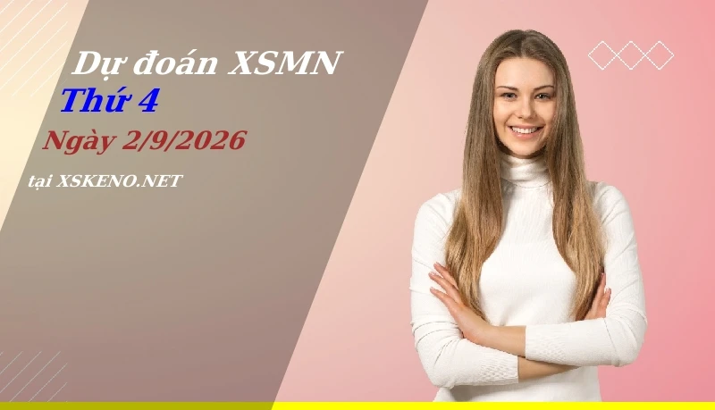 Dự đoán XSMN 2/9/2026, soi cầu kết quả Xổ Số Miền Nam thứ 4 - 2-9-2026