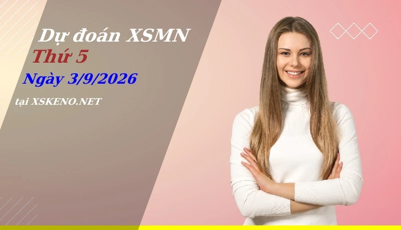 Dự đoán XSMN 3/9/2026, soi cầu kết quả Xổ Số Miền Nam thứ 5 - 3-9-2026